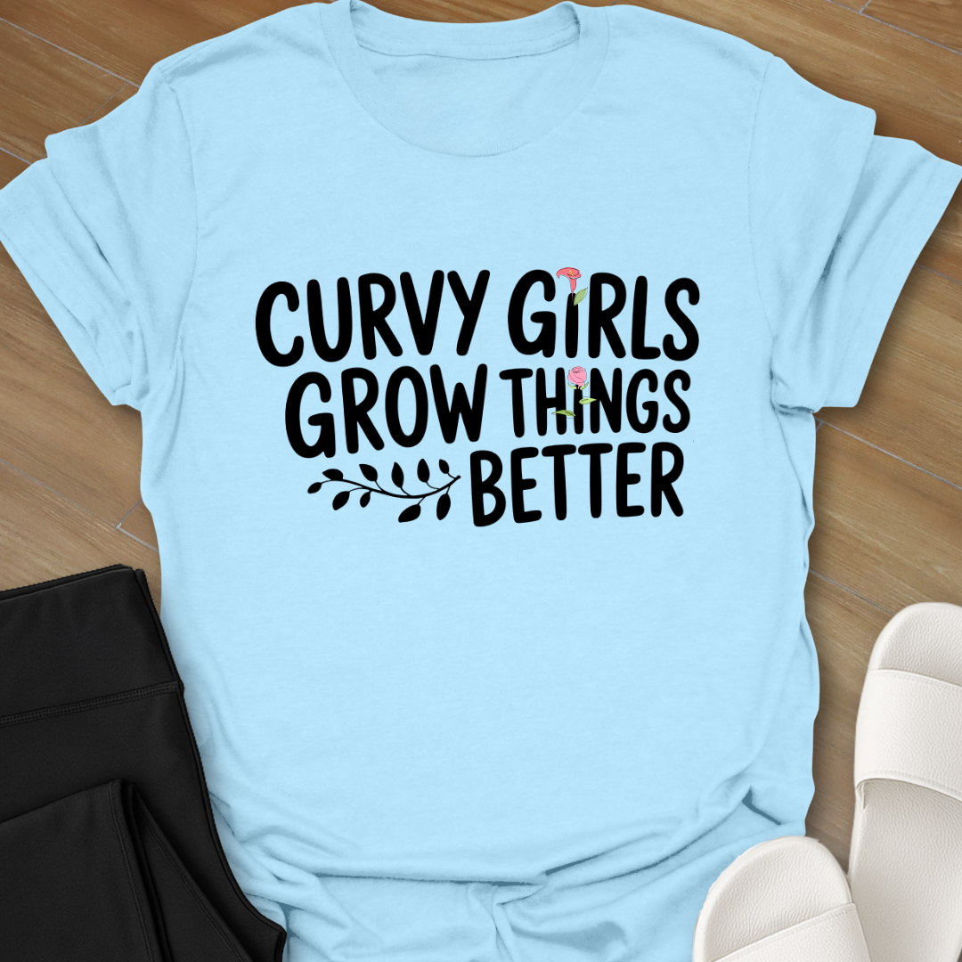 Curvy Girls Grow Things Better T-Shirt