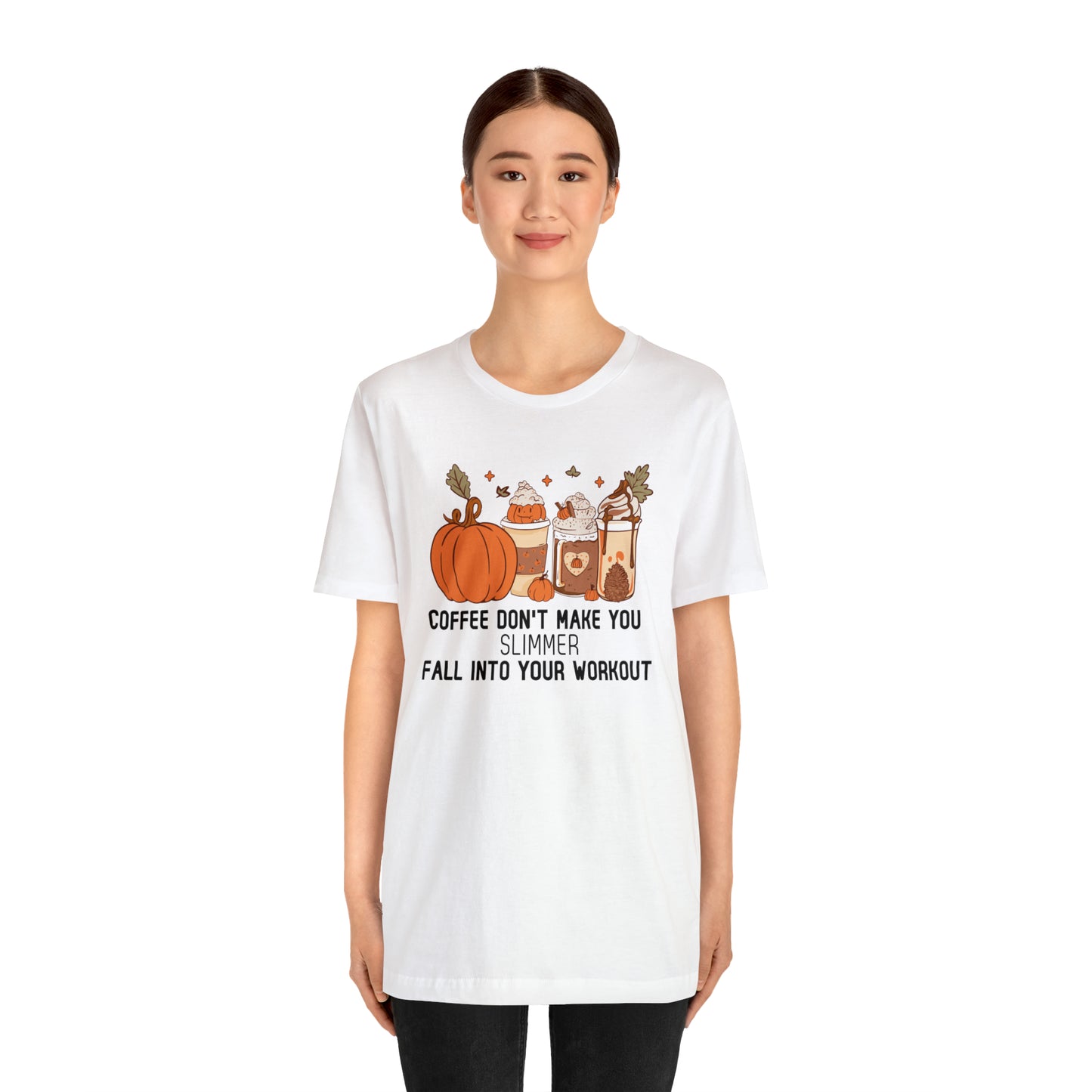 Coffee Don't Make You Slimmer: Fall Into Your Workout Tee Printify