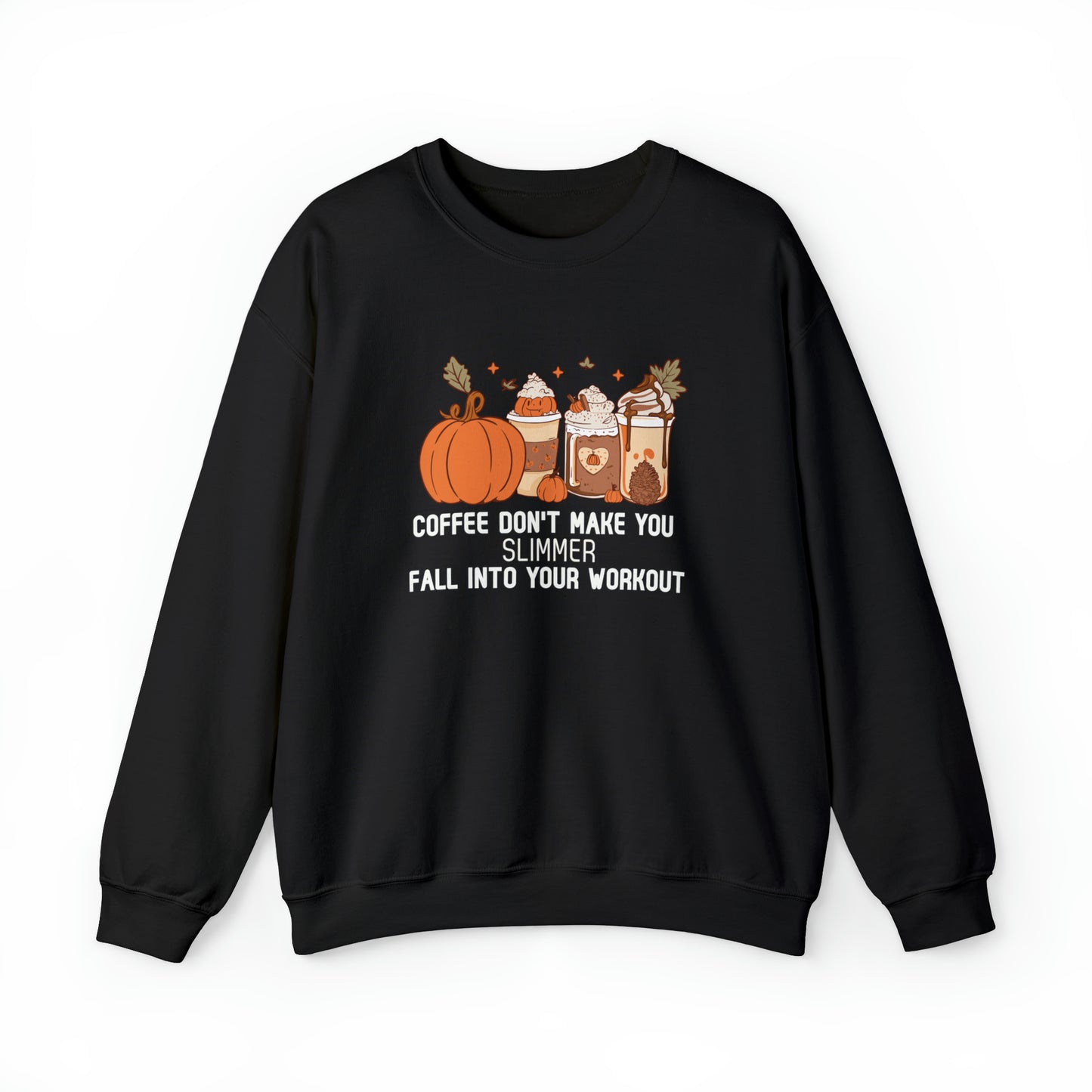 Coffee Don't Make You Slimmer: Fall Into Your Workout! Heavy Blend™ Sweatshirt Printify