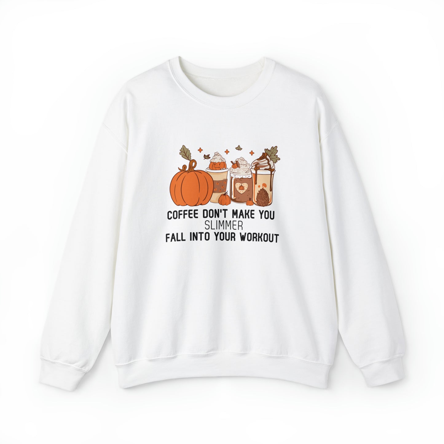 Coffee Don't Make You Slimmer: Fall Into Your Workout! Heavy Blend™ Sweatshirt Printify