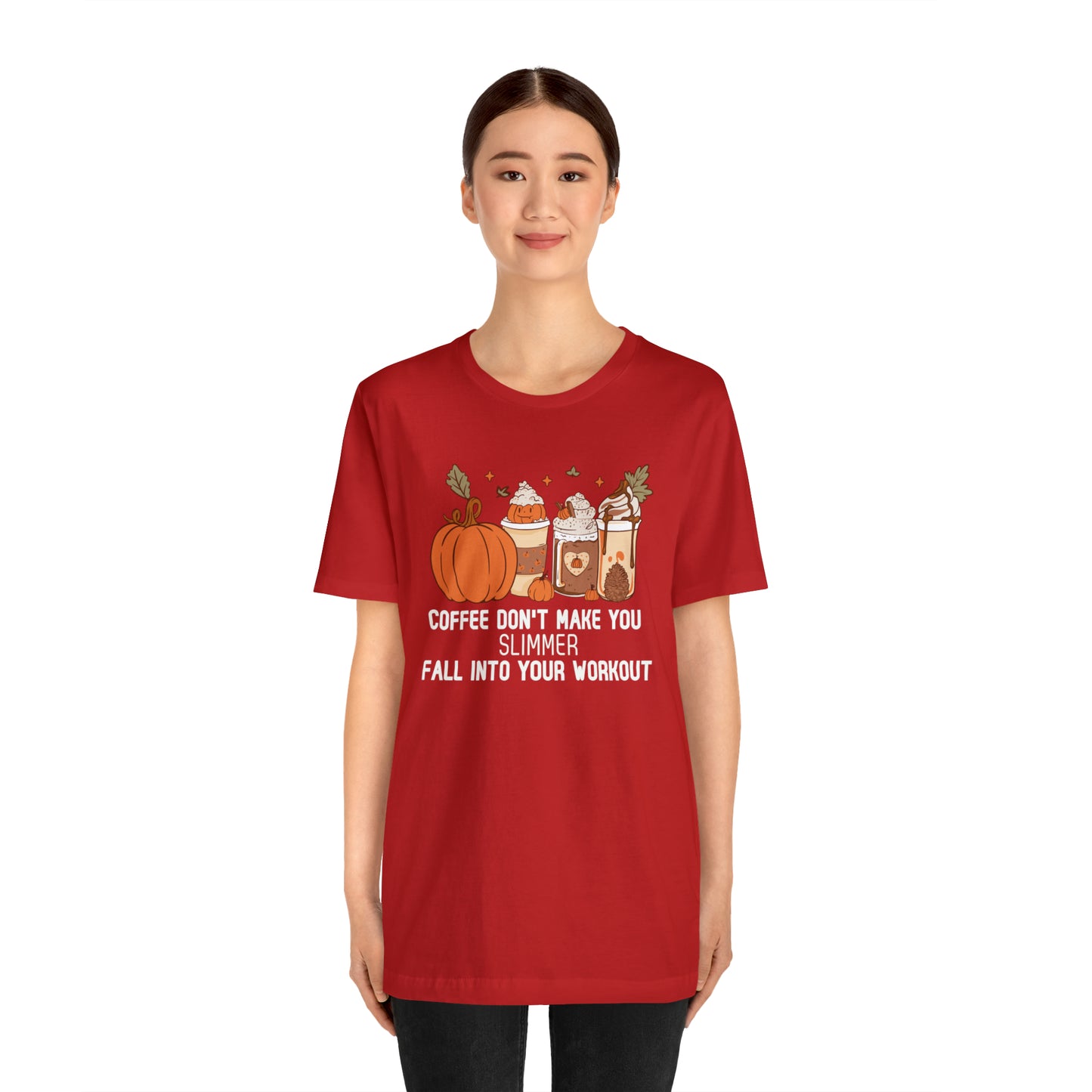 Coffee Don't Make You Slimmer: Fall Into Your Workout Tee Printify