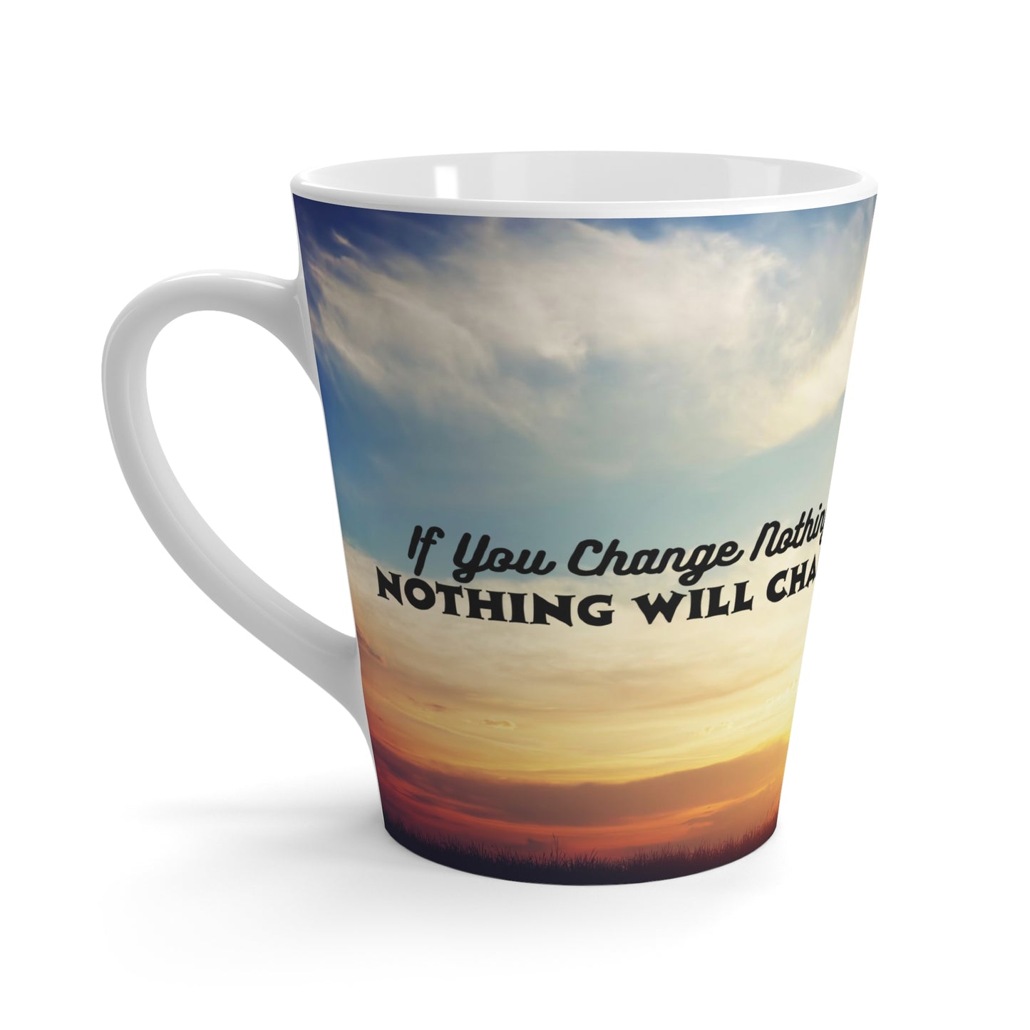 "If You Change Nothing - Nothing Will Change" Ceramic Mug Printify