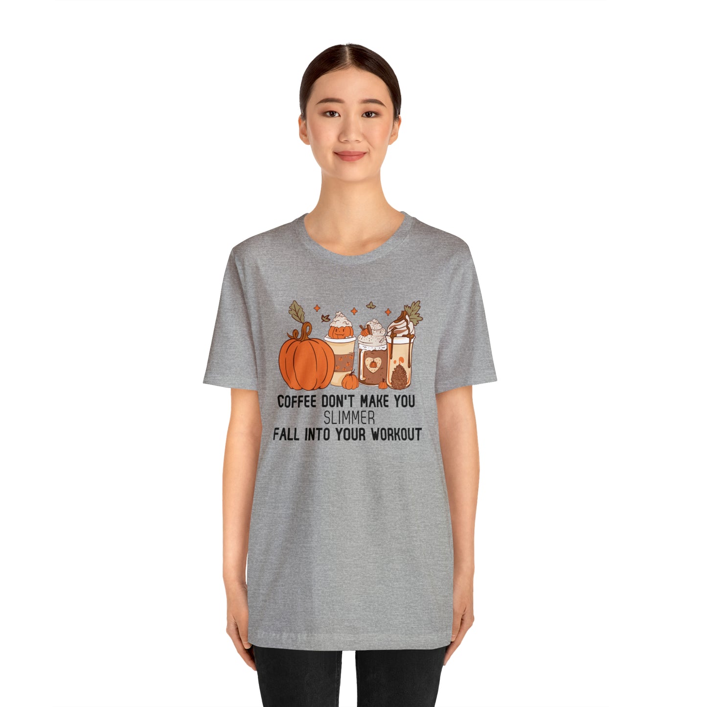 Coffee Don't Make You Slimmer: Fall Into Your Workout Tee Printify