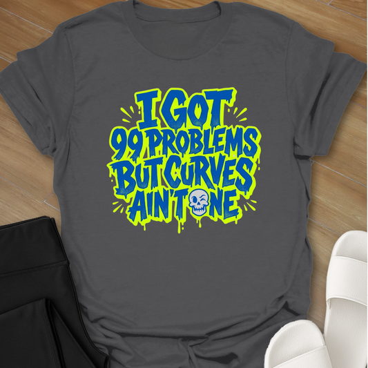 Curves Ain't A Problem T-Shirt