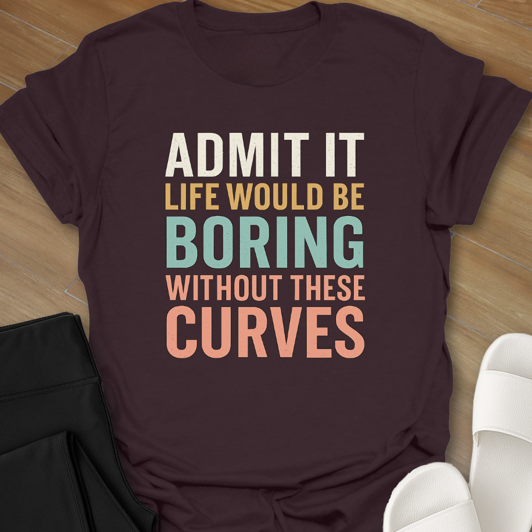 Boring Without Curves T-Shirt