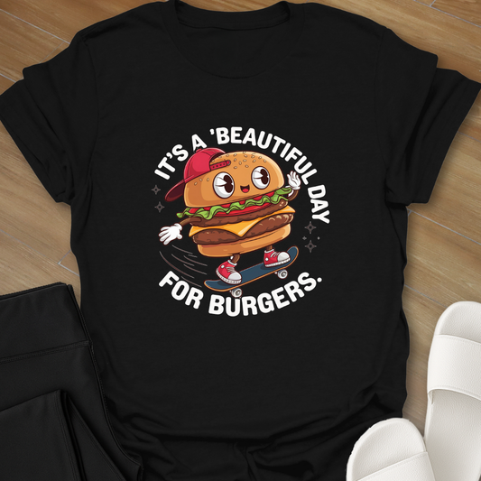 'Beautiful Day' For Burgers T-Shirt