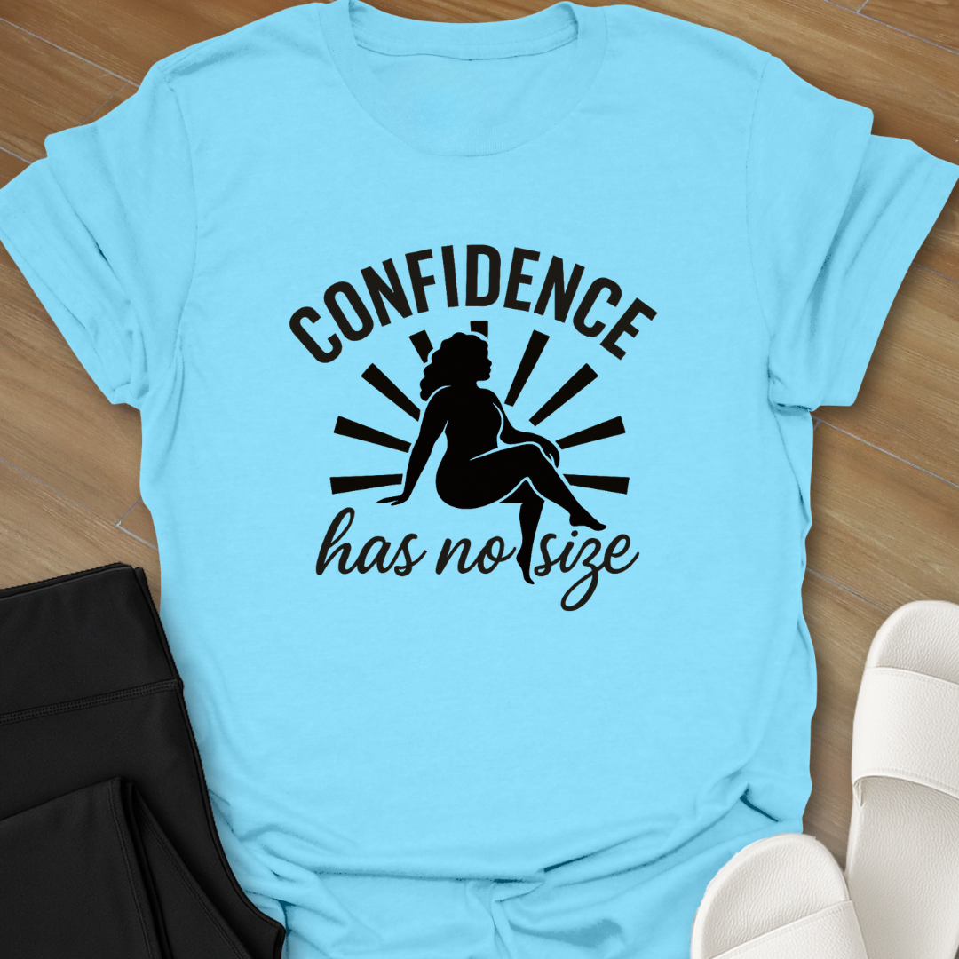 Confidence Has No Size T-Shirt