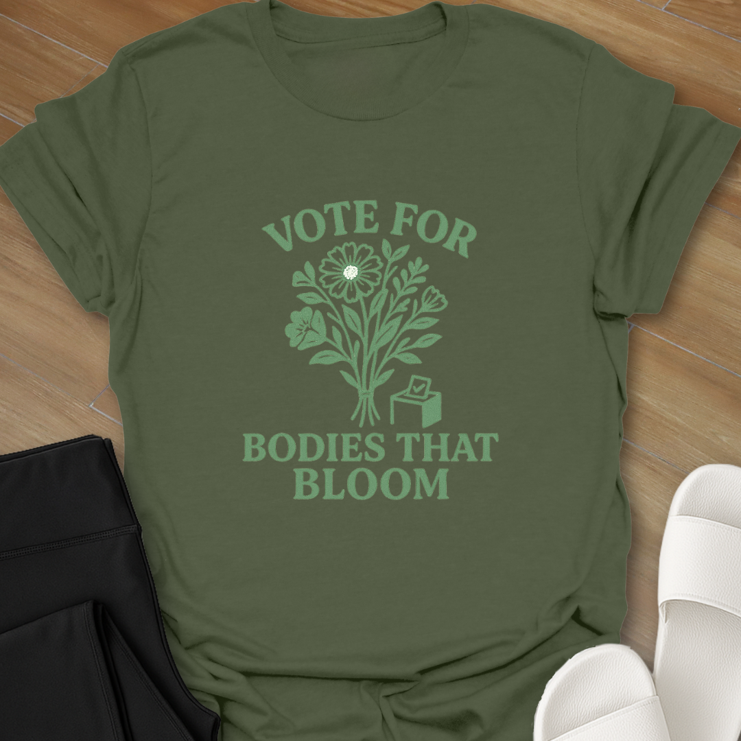 Vote For Bodies That Bloom T-Shirt