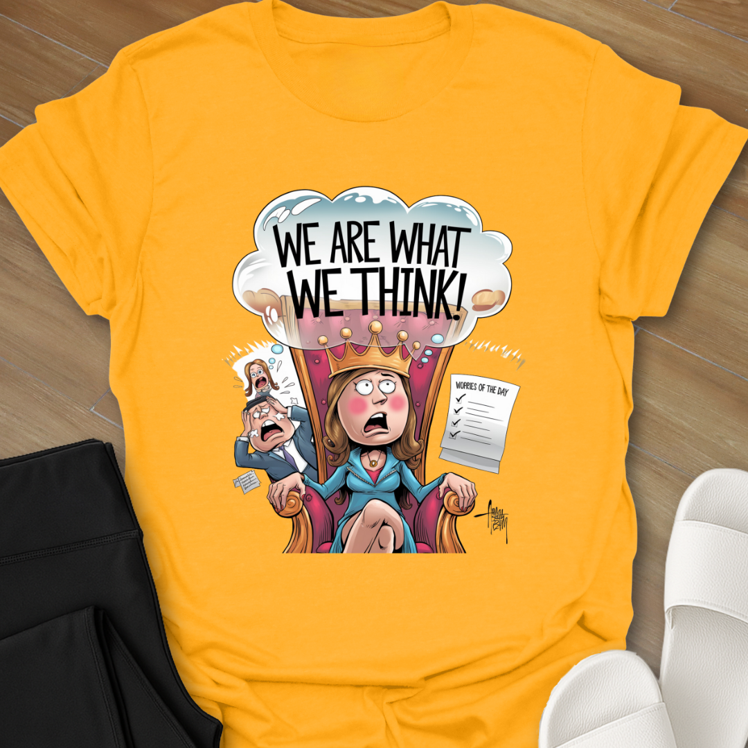 Queen of Worries - We Are What We Think T-Shirt
