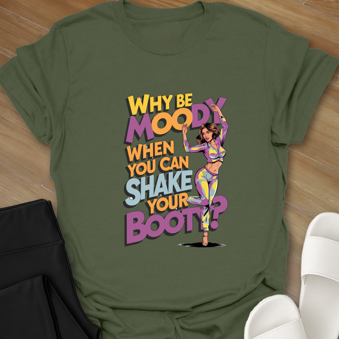 Why Be Moody T-Shirt
