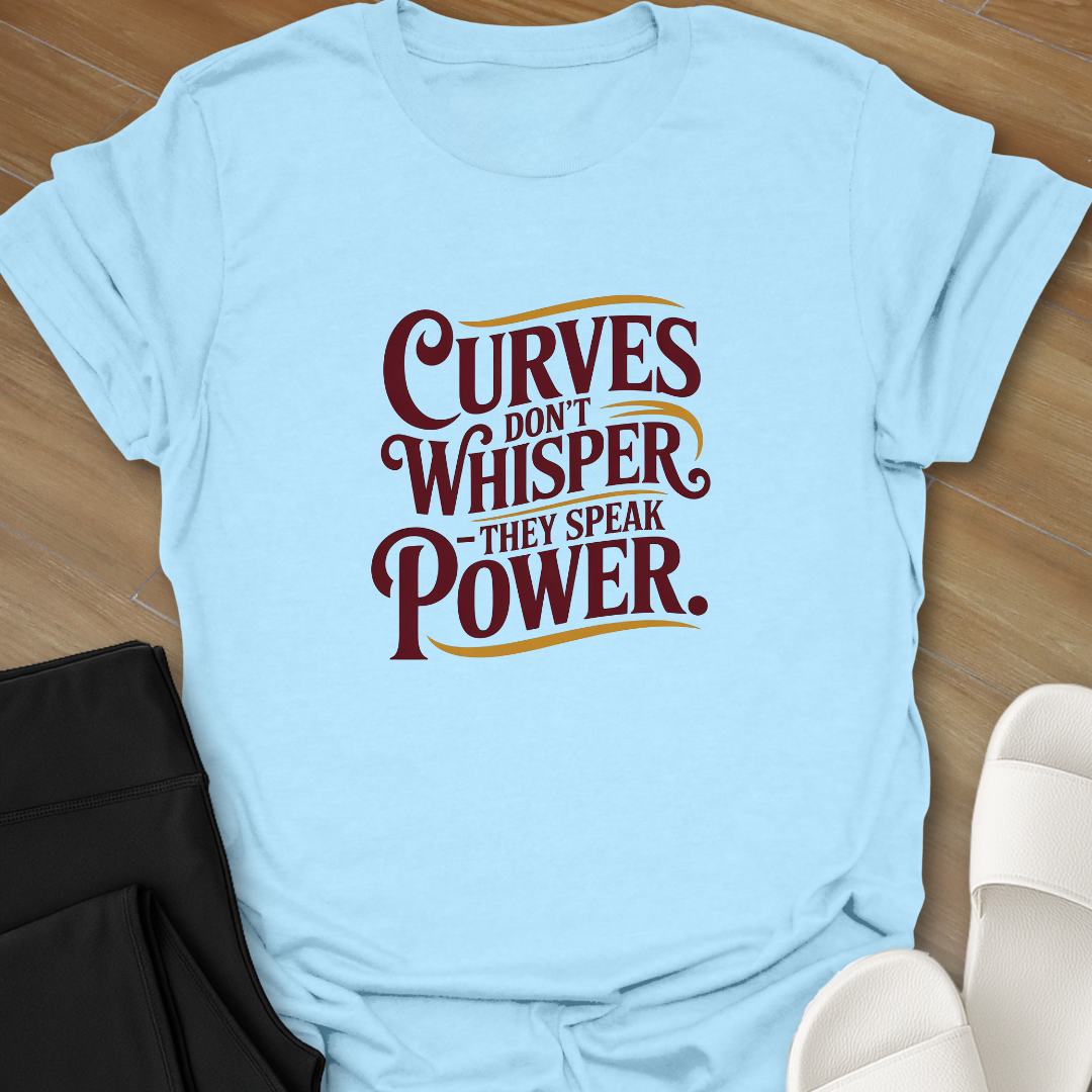 Curves don't Whisper T-Shirt