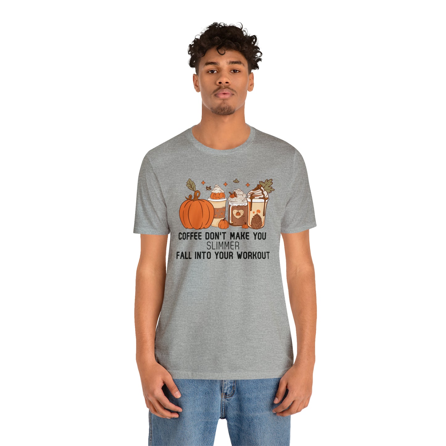 Coffee Don't Make You Slimmer: Fall Into Your Workout Tee Printify