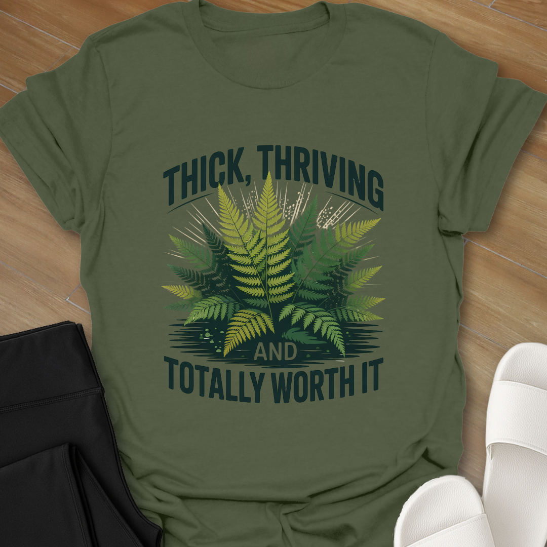 Thick, Thriving and Totally Worth It T-Shirt