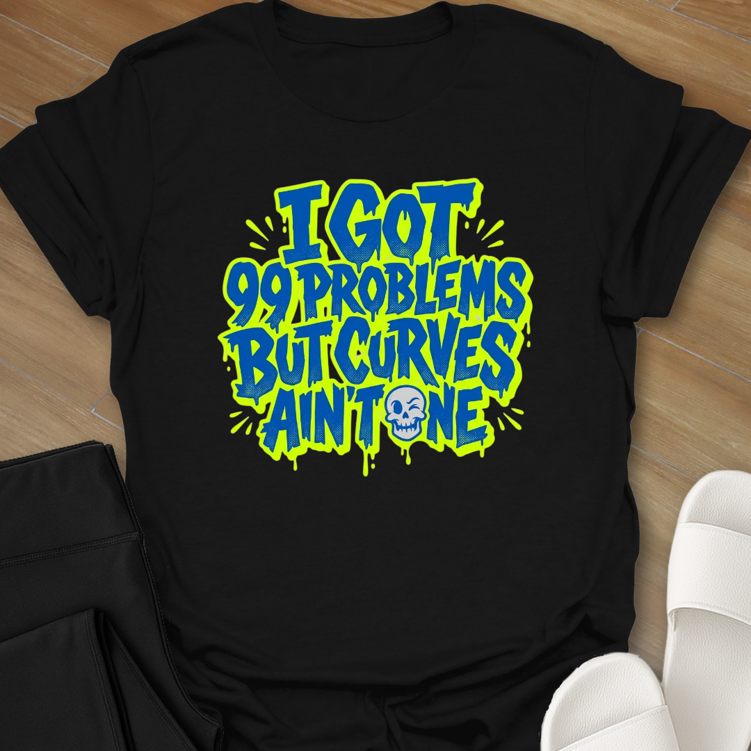Curves Ain't A Problem T-Shirt