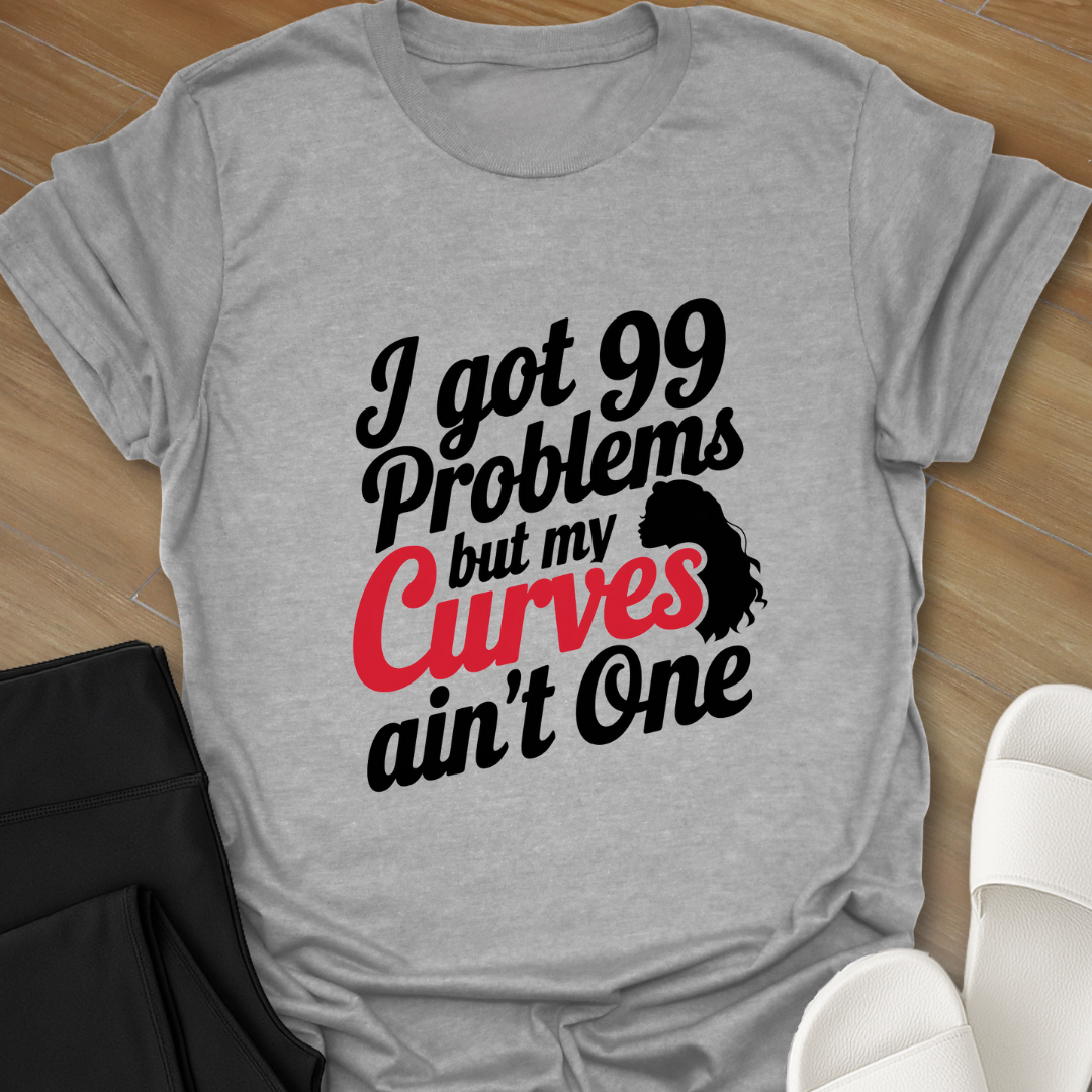 99 Problems Curve Not 1 T-Shirt