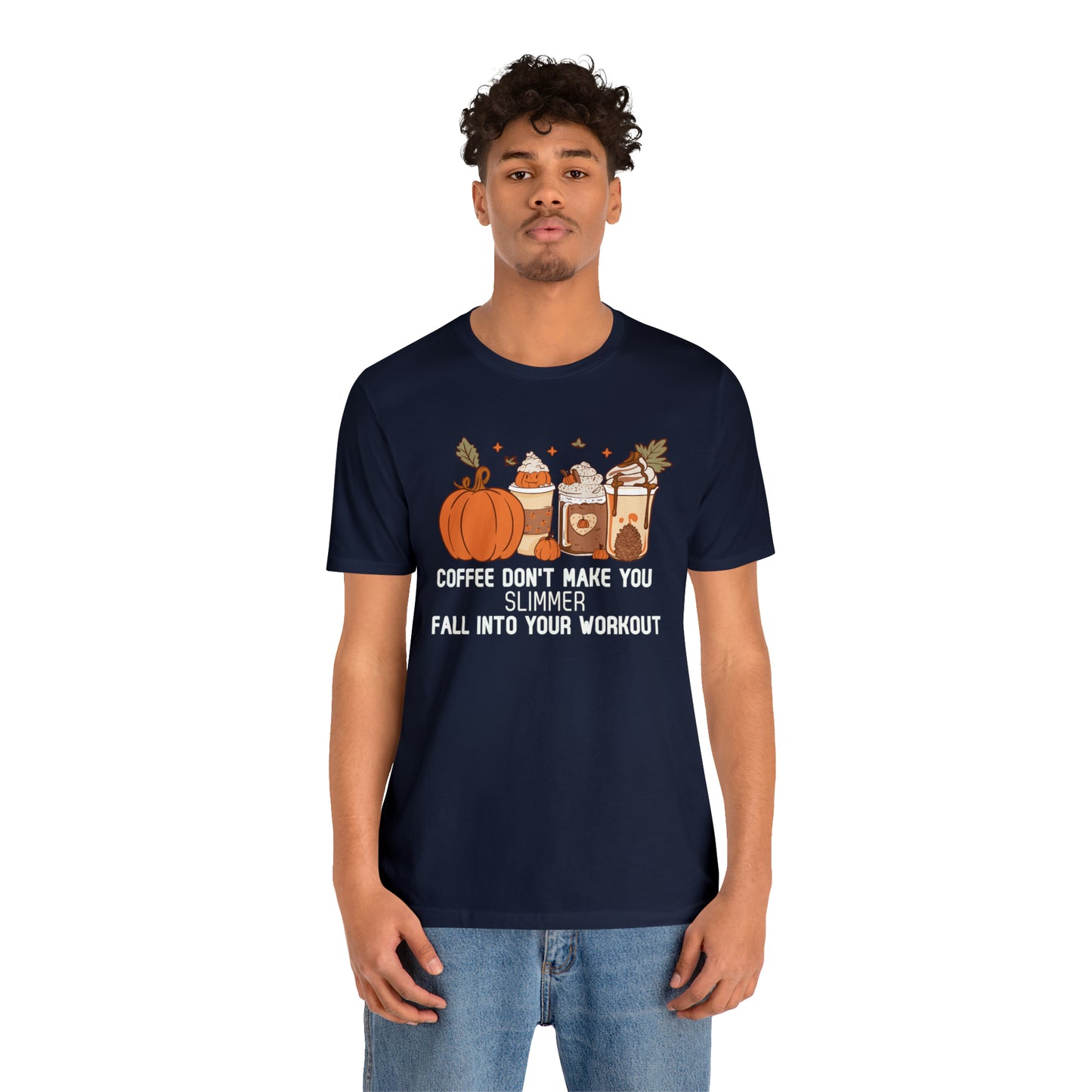 Coffee Don't Make You Slimmer: Fall Into Your Workout Tee Printify