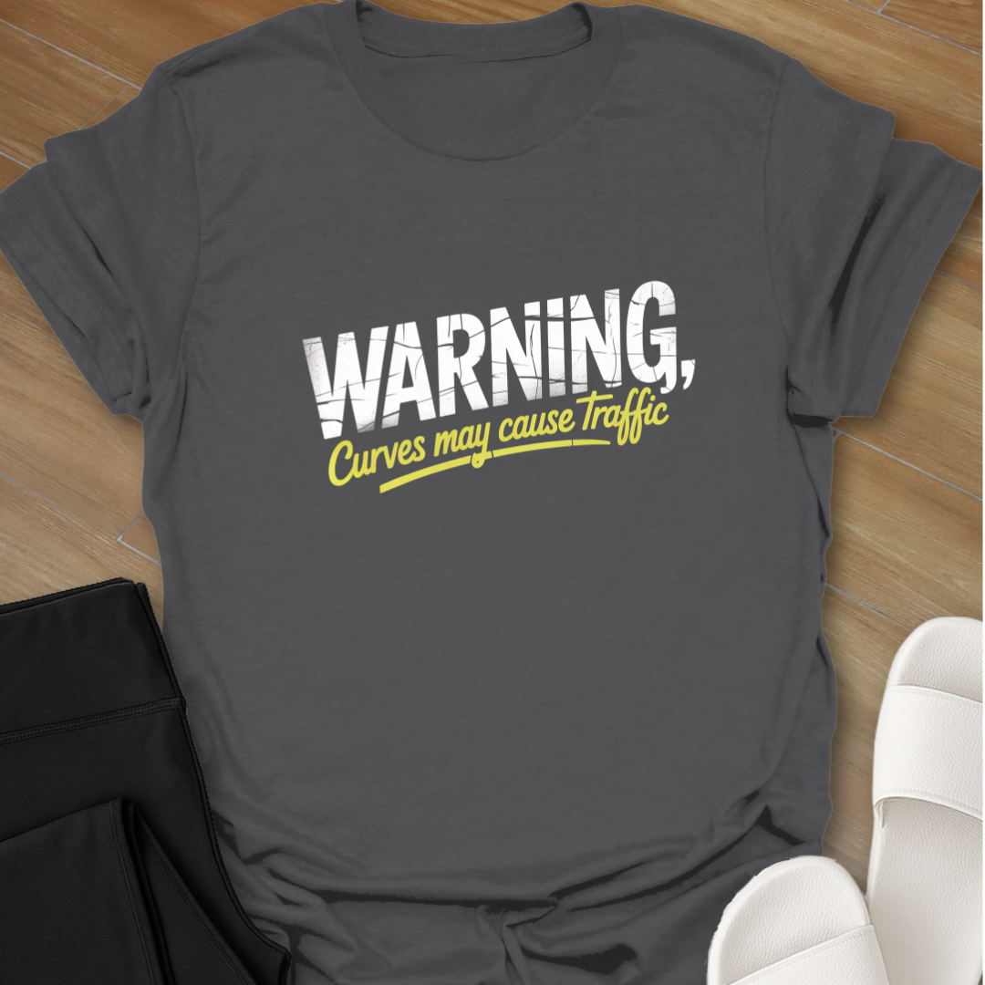 Warning Curves may cause Traffic T-Shirt