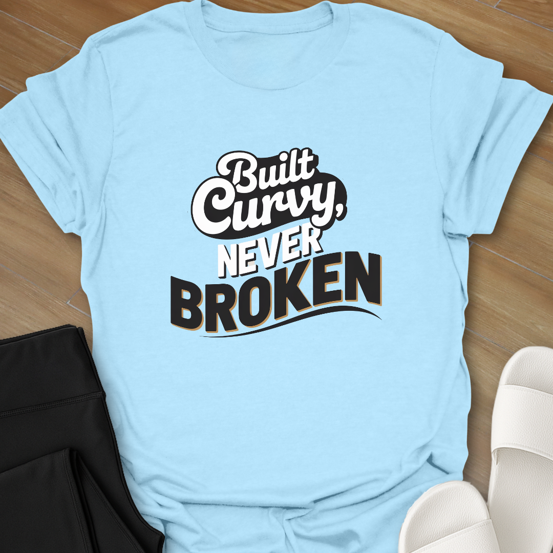 Built Curvy Never Broken T-Shirt