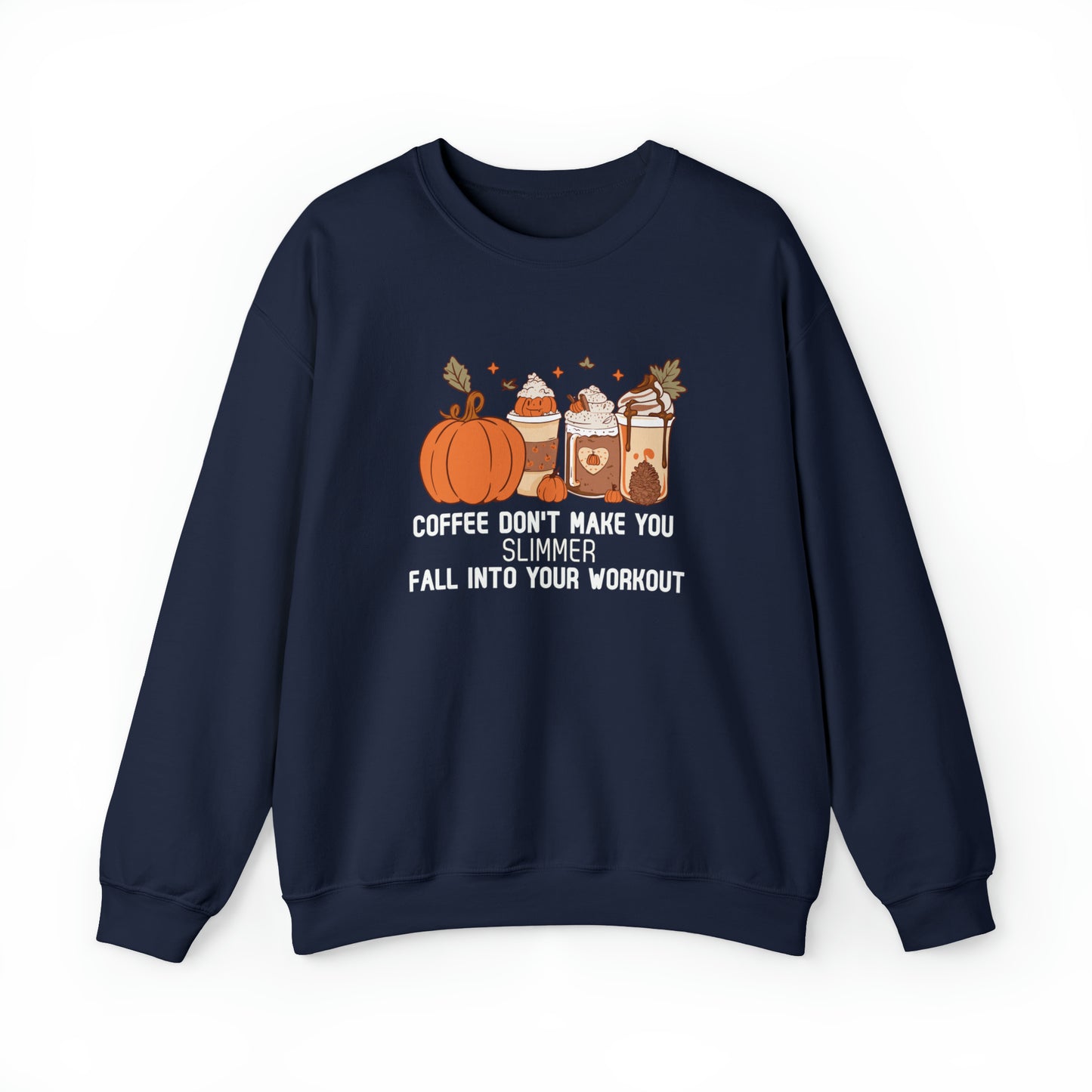 Coffee Don't Make You Slimmer: Fall Into Your Workout! Heavy Blend™ Sweatshirt Printify