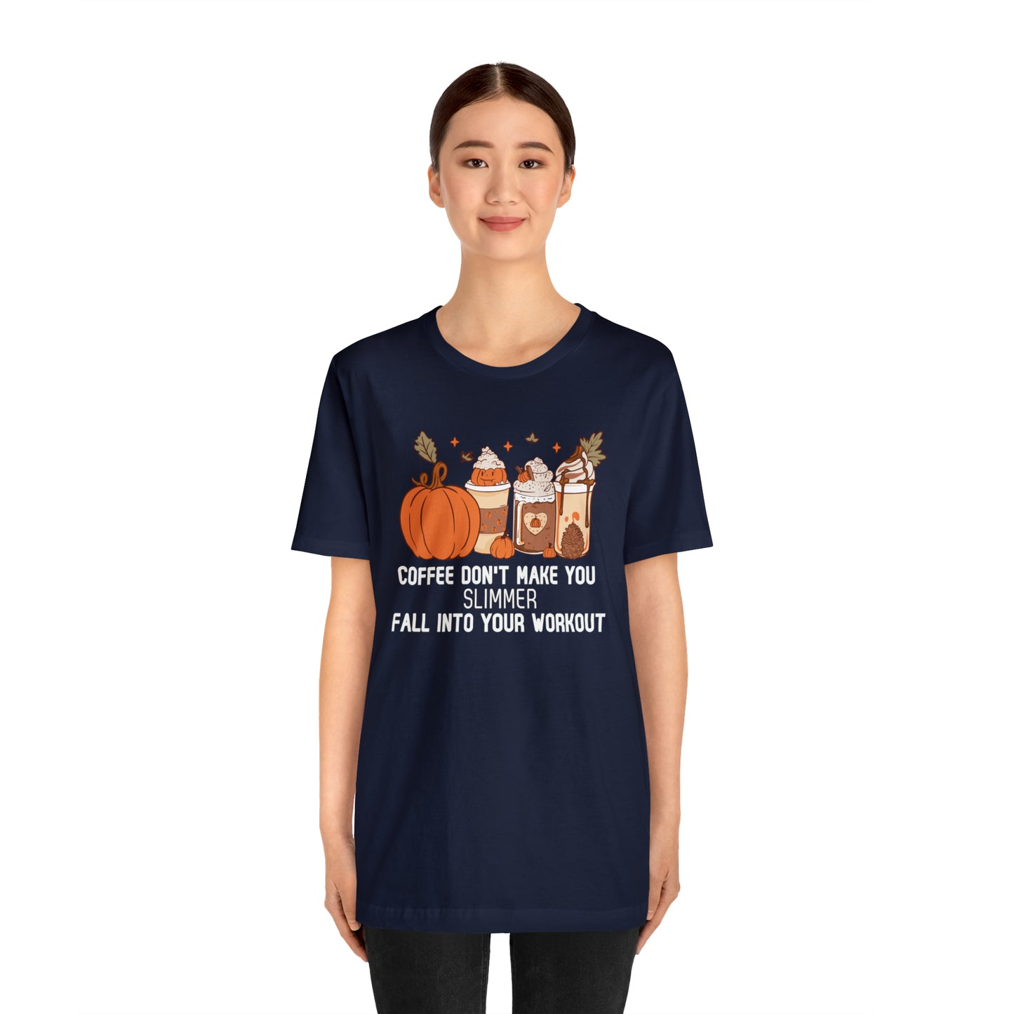 Coffee Don't Make You Slimmer: Fall Into Your Workout Tee Printify