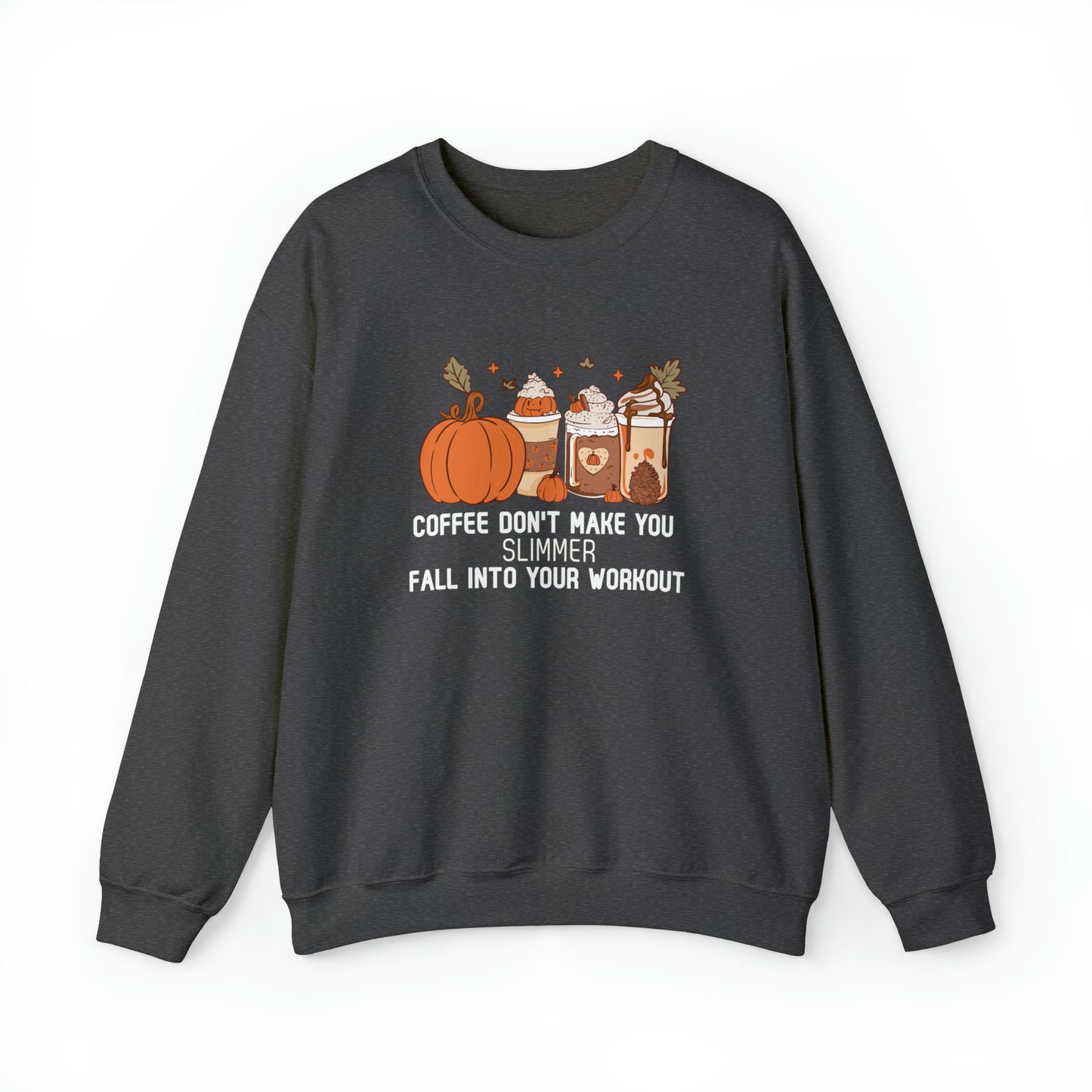 Coffee Don't Make You Slimmer: Fall Into Your Workout! Heavy Blend™ Sweatshirt Printify