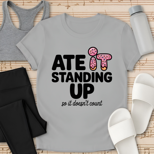 Ate it Standing Up so it doesn't count.