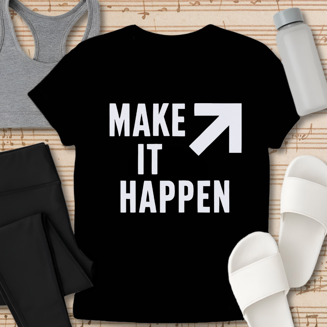 Make it Happen Shirt