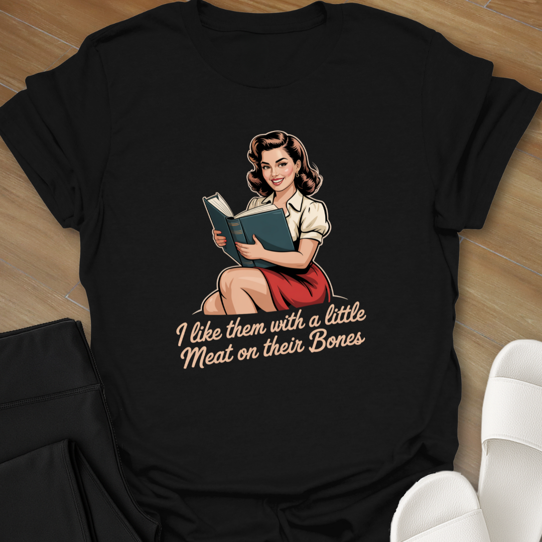 I like them with a little Meat on their Bones T-Shirt