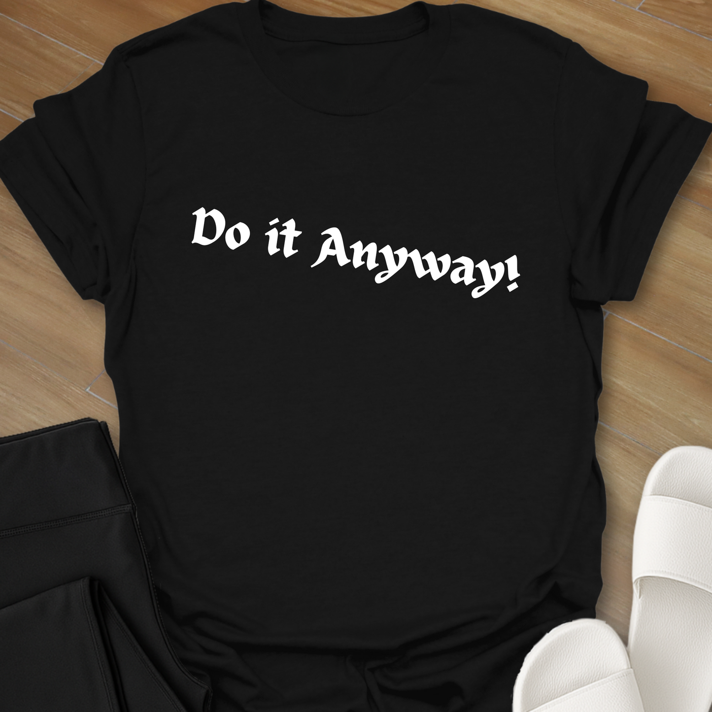 Do It Anyway! T-Shirt
