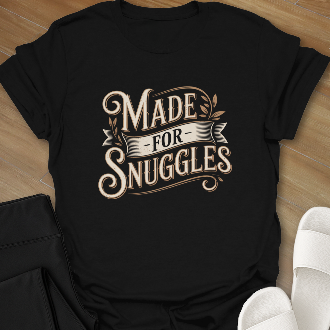Made for Snuggles T-Shirt