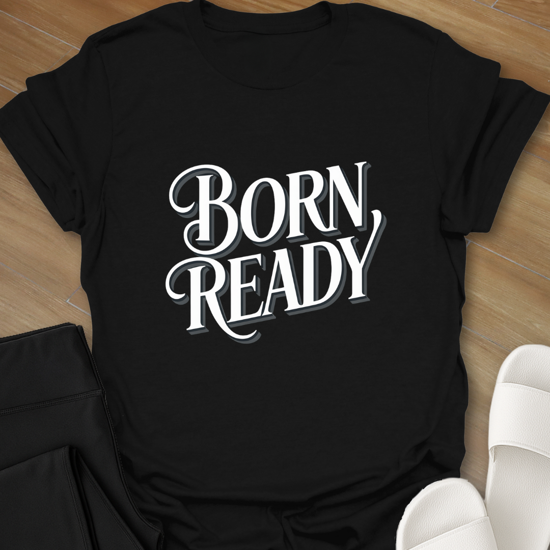 BORN READY T-Shirt