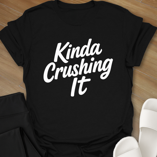 Kinda Crushing it T-Shirt