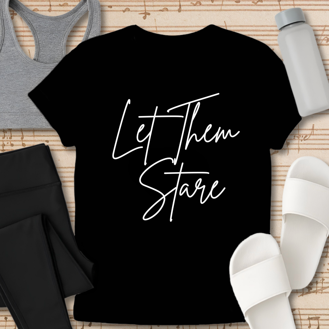 Let Them Stare T-Shirt