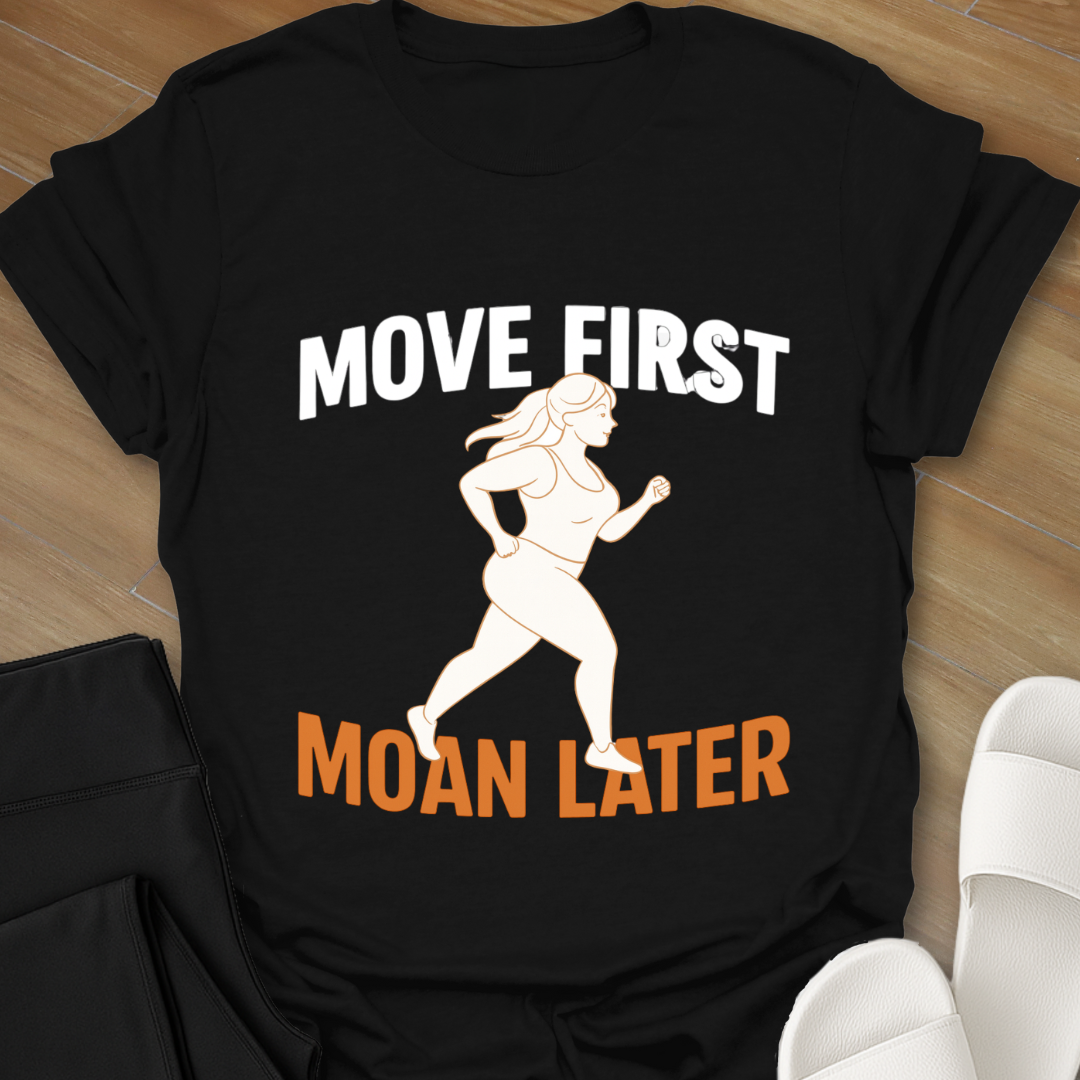 Move First Moan Later T-Shirt