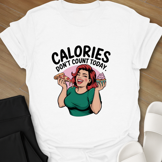 Calories Don't Count Today. T-Shirt