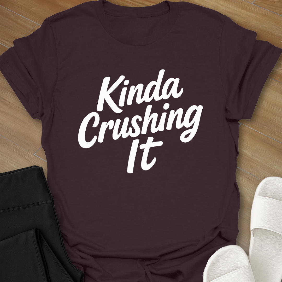Kinda Crushing it T-Shirt
