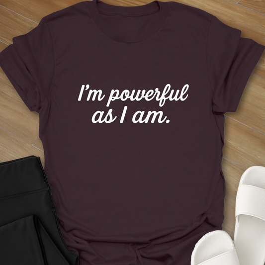 I'm powerful as I am T-shirt