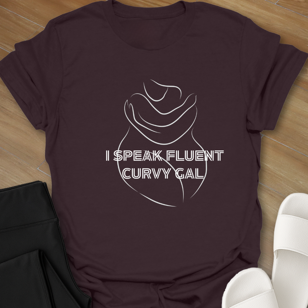 I Speak Fluent Curvy Gal T-Shirt
