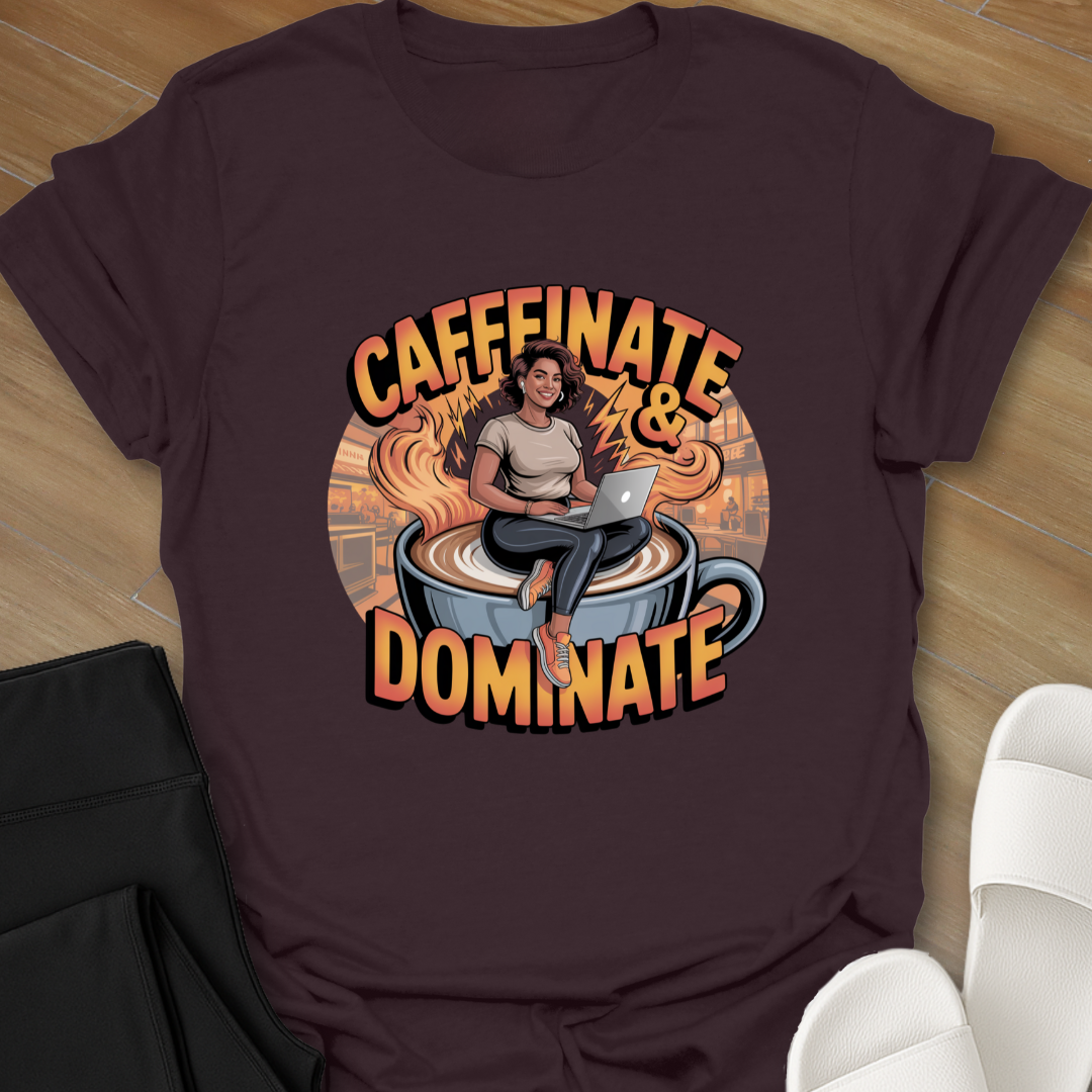 Caffinate and Dominate T-Shirt