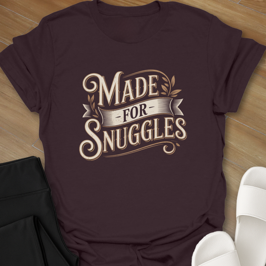 Made for Snuggles T-Shirt