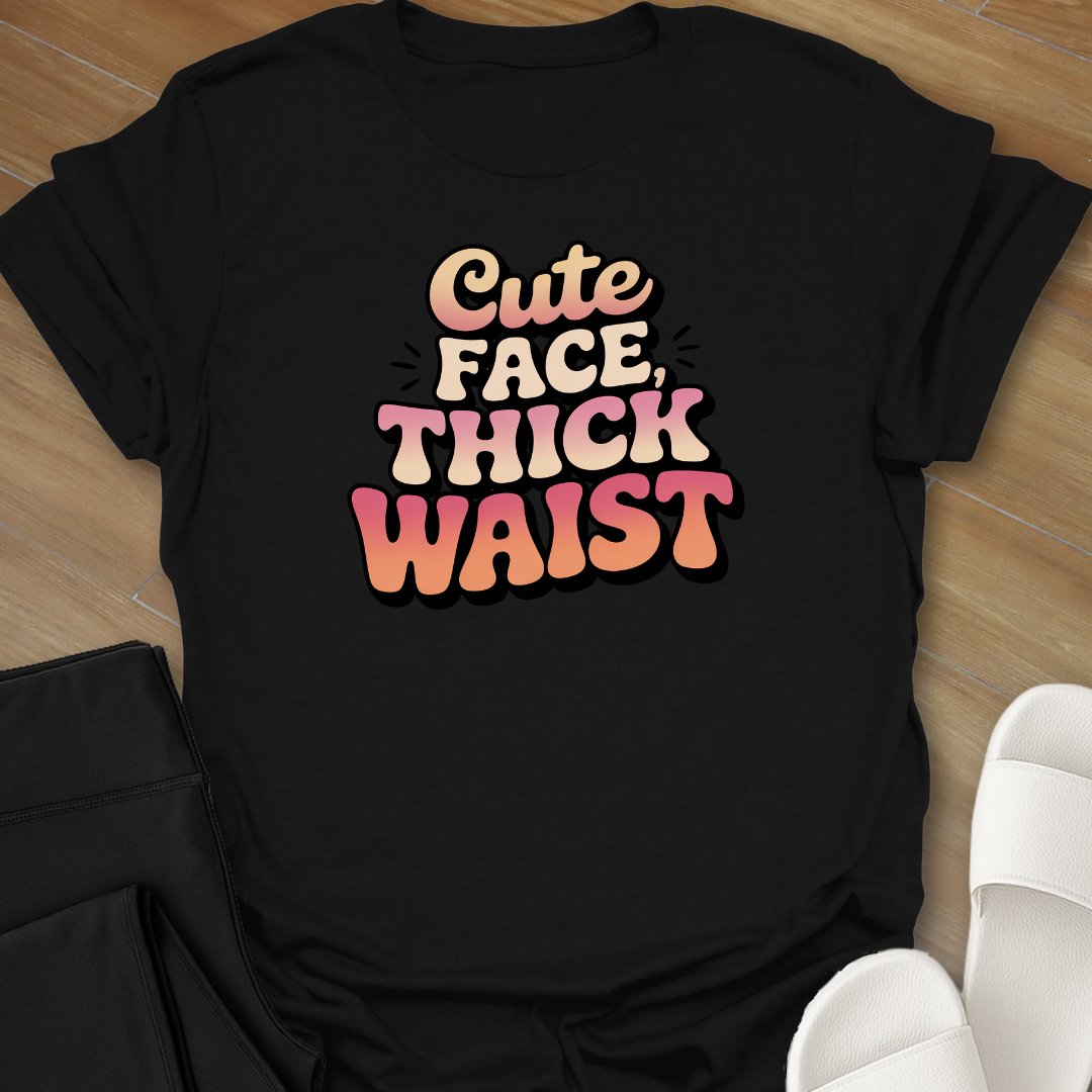 Cute Face, Thick Waist T-Shirt