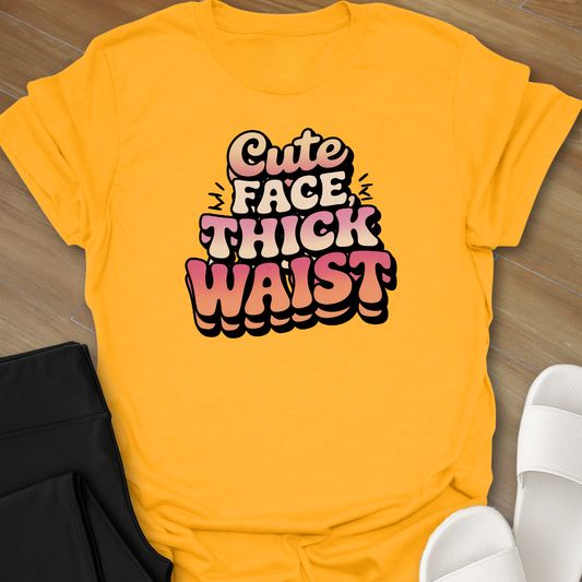 Cute Face, Thick Waist T-Shirt