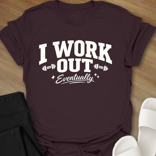 I Work Out Eventually T-Shirt