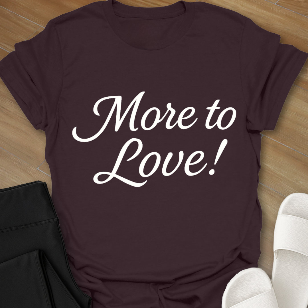 More to Love! T-Shirt