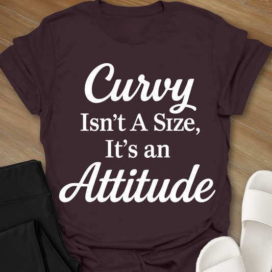 Curvy Isn't A Size, It's An Attitude T-Shirt