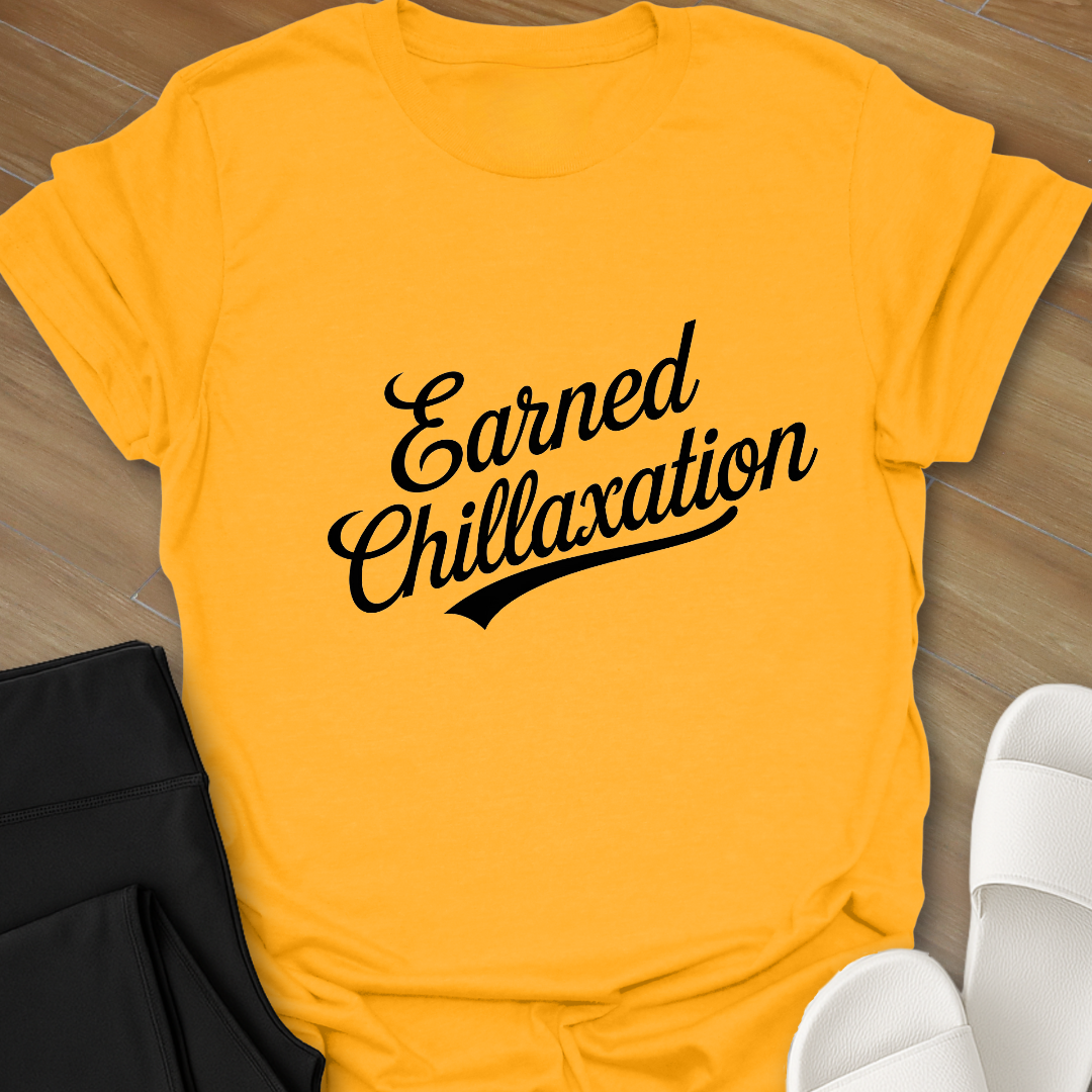 Earned Chillaxation T-Shirt