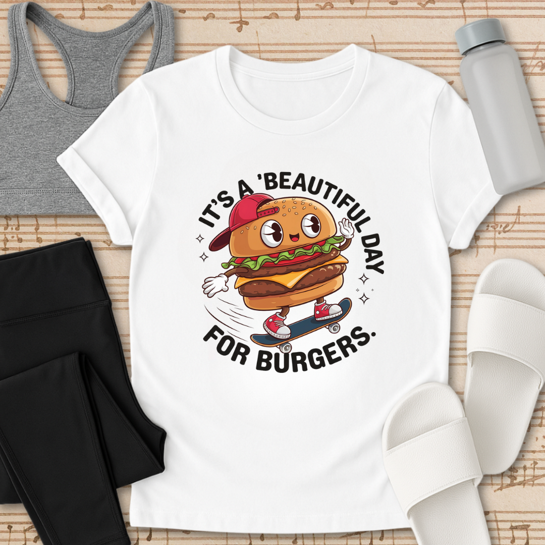 'Beautiful Day' For Burgers T-Shirt