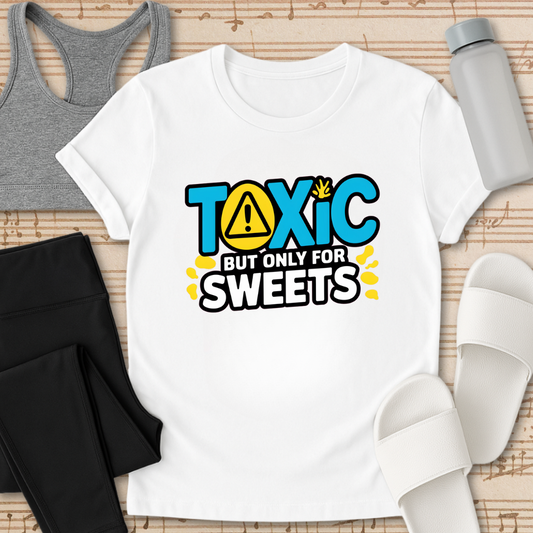 'Toxic' But Only For Sweets T-Shirt