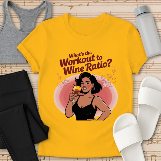 What's the Workout to Wine Ratio? T-Shirt