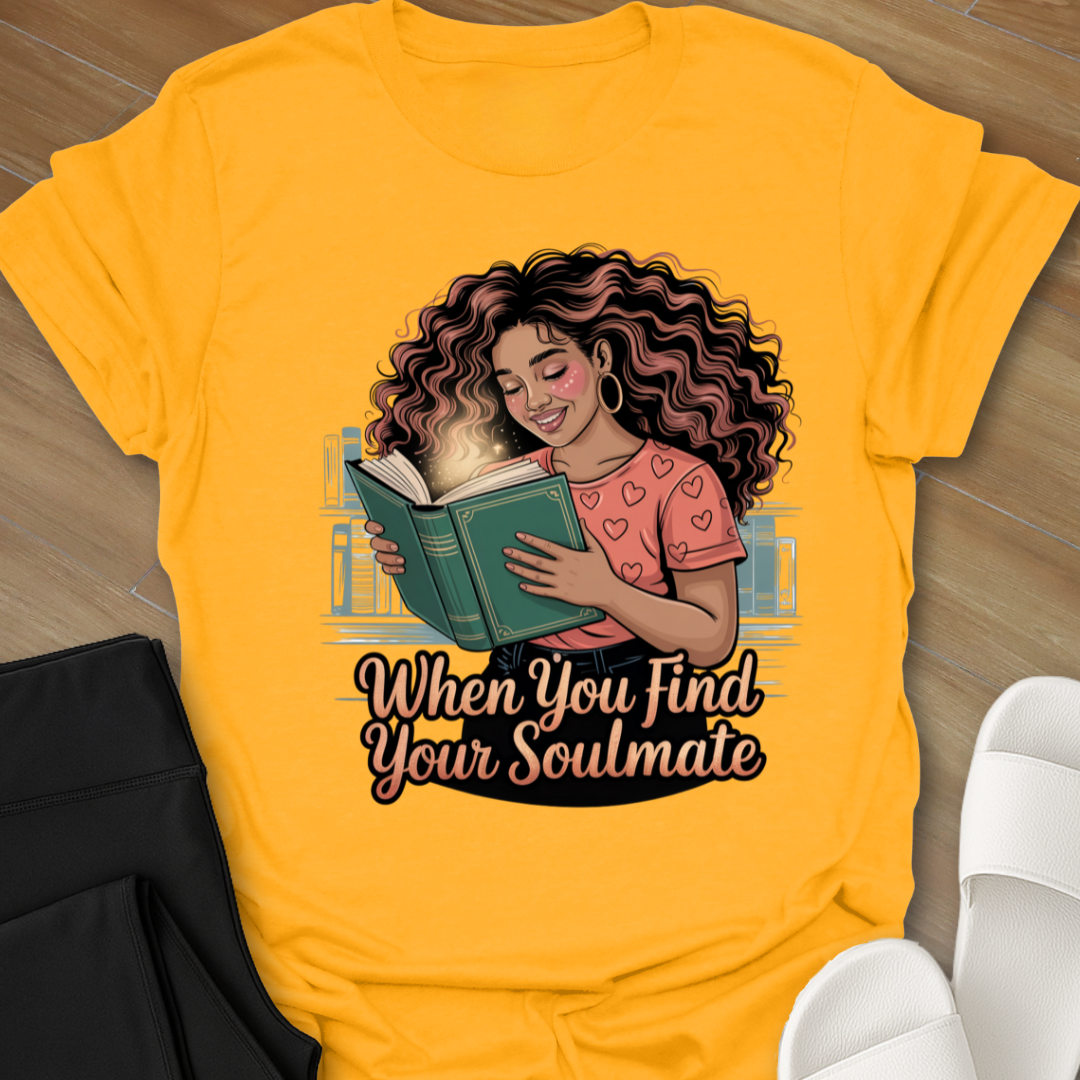When You Find Your Soulmate. T-Shirt